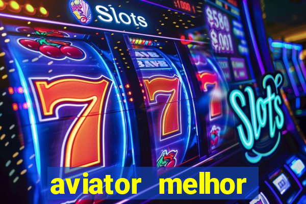 aviator melhor horario para jogar