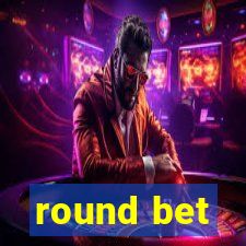 round bet