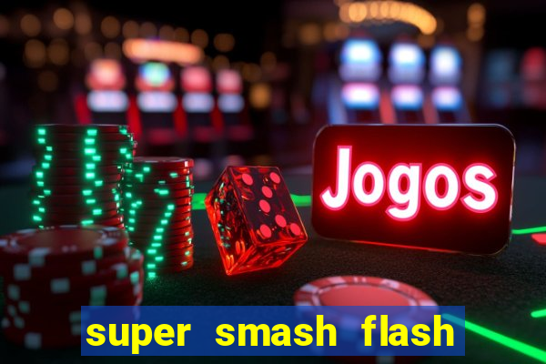 super smash flash 2 completo jogos 360