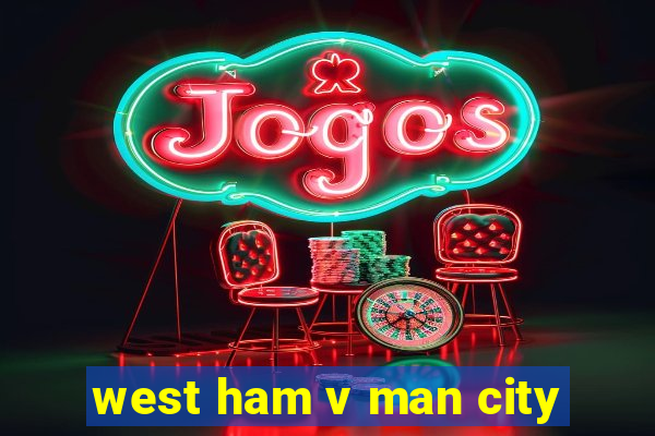 west ham v man city