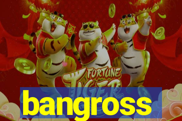 bangross