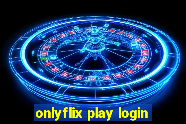 onlyflix play login