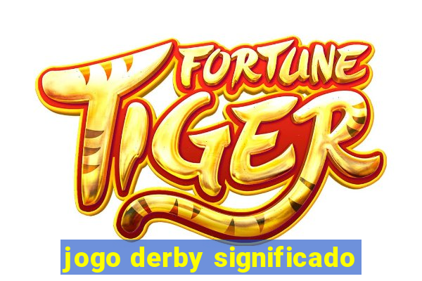 jogo derby significado