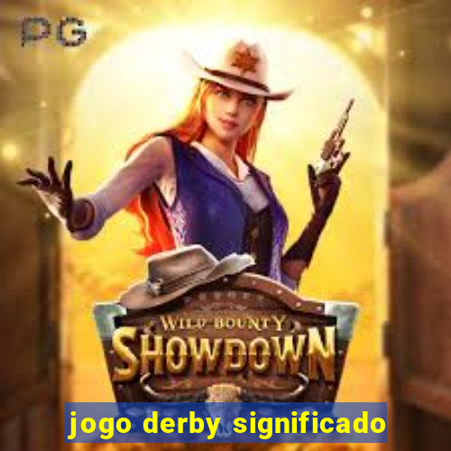 jogo derby significado