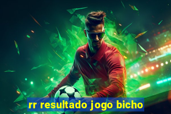 rr resultado jogo bicho