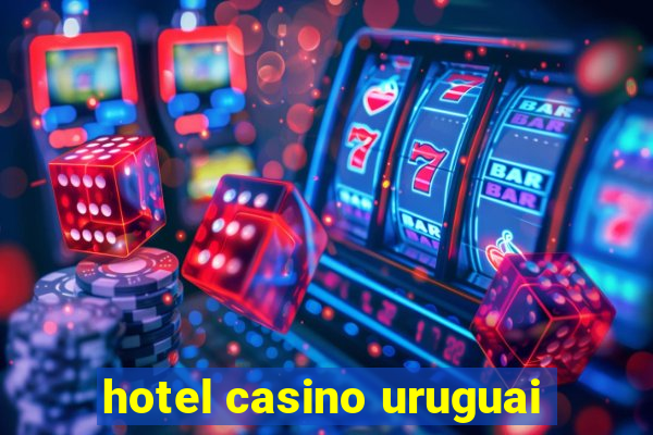 hotel casino uruguai