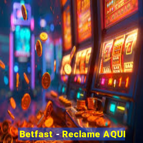 Betfast - Reclame AQUI