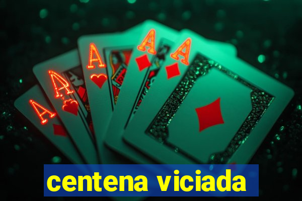 centena viciada