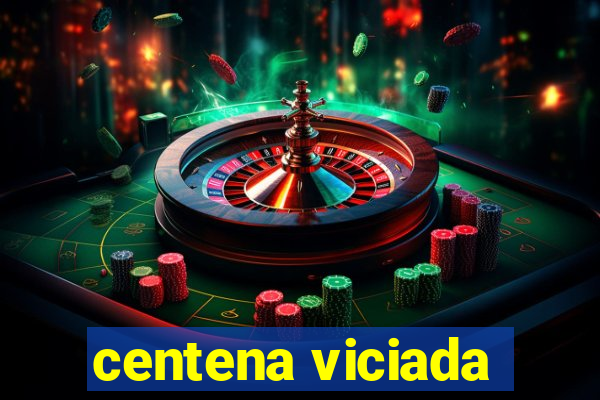 centena viciada