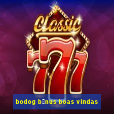 bodog b么nus boas vindas