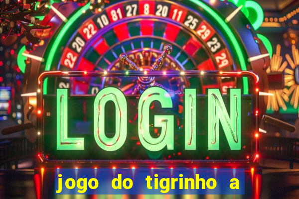 jogo do tigrinho a partir de r$ 5