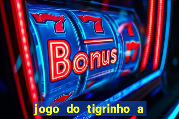 jogo do tigrinho a partir de r$ 5