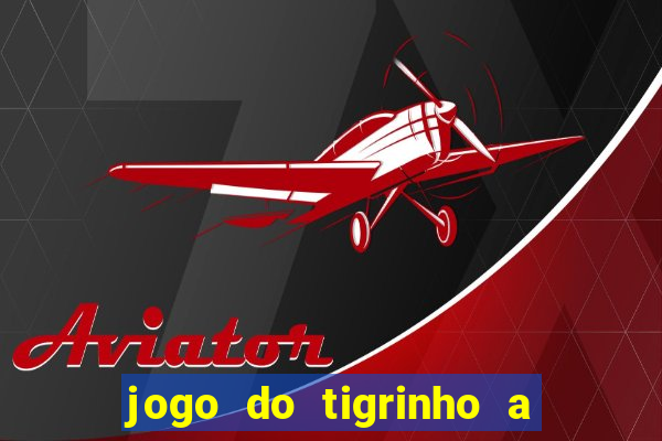 jogo do tigrinho a partir de r$ 5