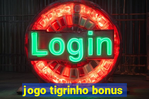 jogo tigrinho bonus