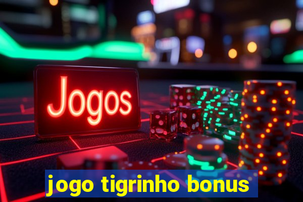 jogo tigrinho bonus