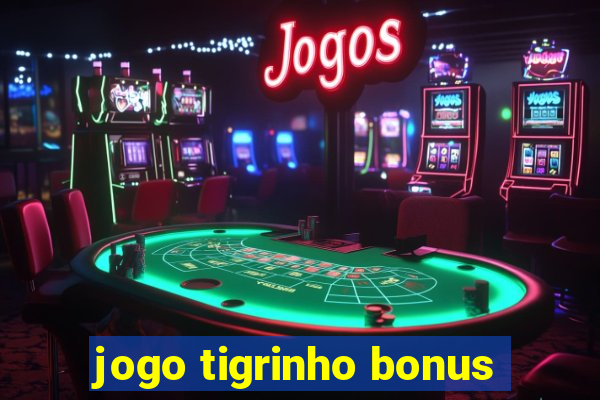 jogo tigrinho bonus