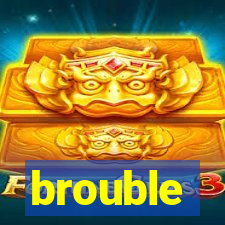 brouble