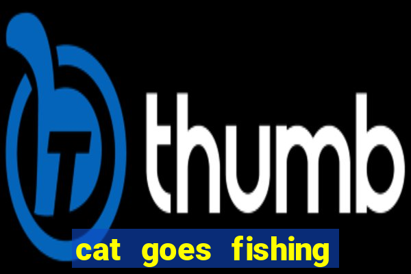 cat goes fishing free download