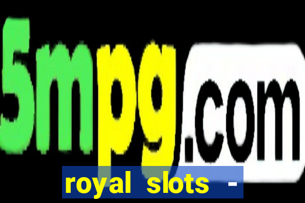 royal slots - casino slots 777