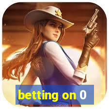 betting on 0