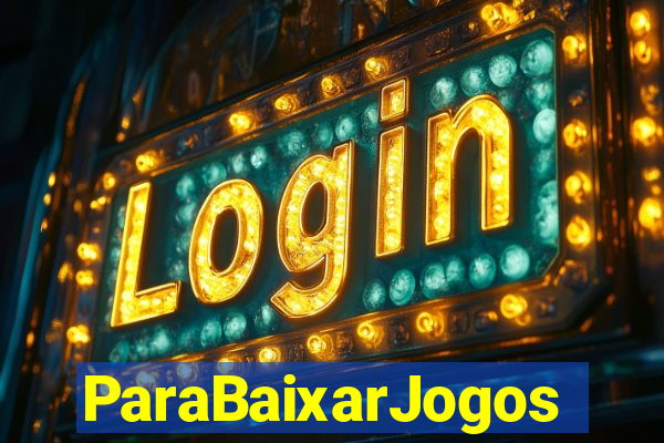 ParaBaixarJogos