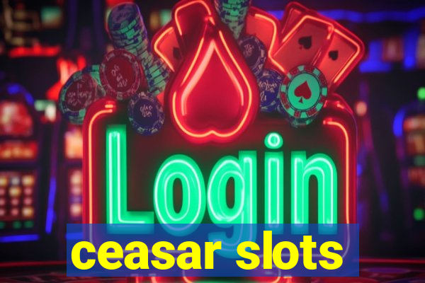 ceasar slots