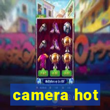 camera hot