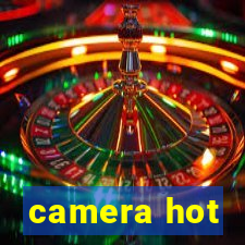 camera hot