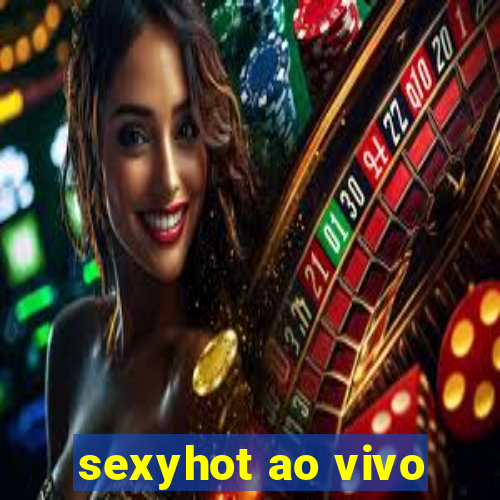 sexyhot ao vivo