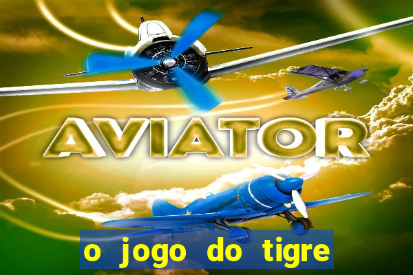 o jogo do tigre é confiável