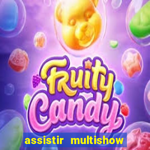 assistir multishow ao vivo gratis