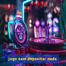 jogo sem depositar nada