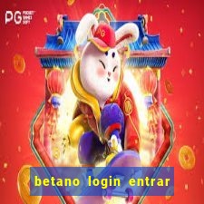 betano login entrar na minha conta