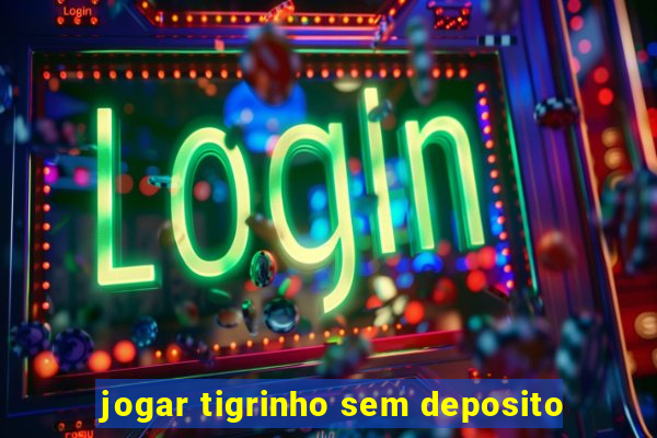 jogar tigrinho sem deposito