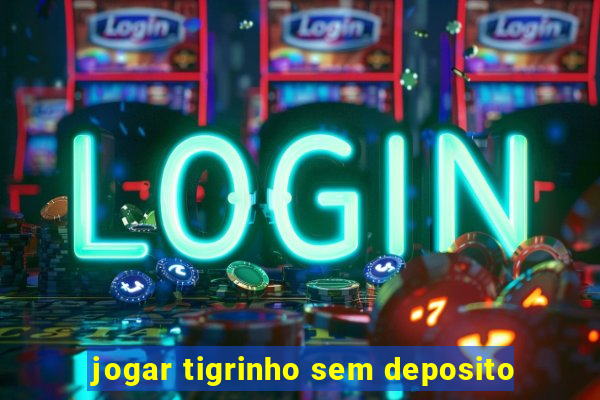 jogar tigrinho sem deposito