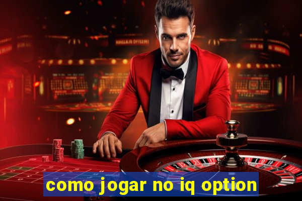 como jogar no iq option