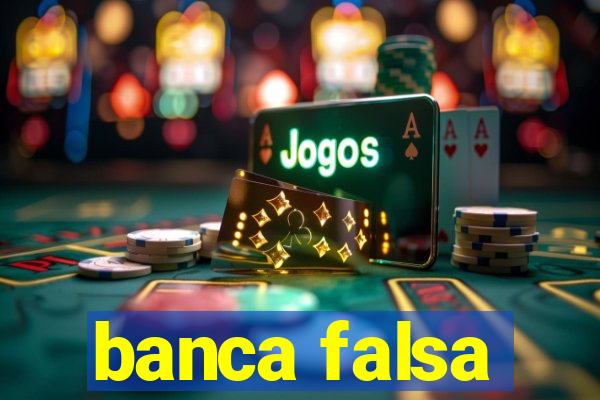 banca falsa