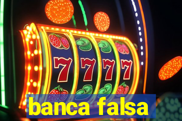 banca falsa