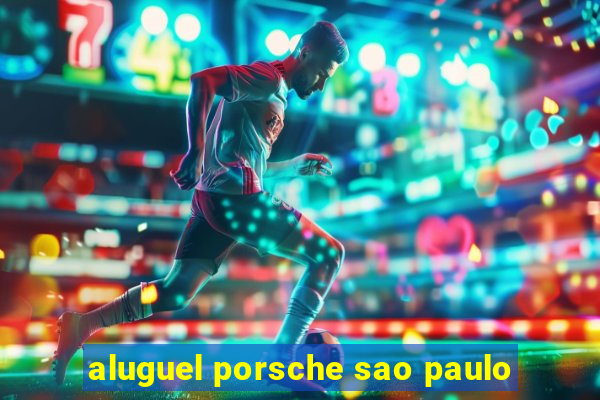 aluguel porsche sao paulo