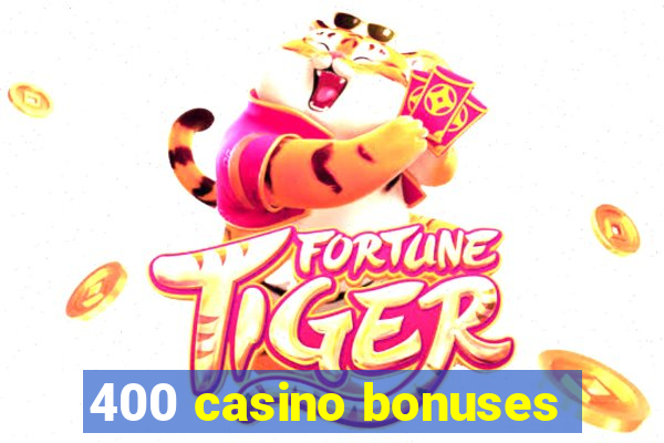 400 casino bonuses