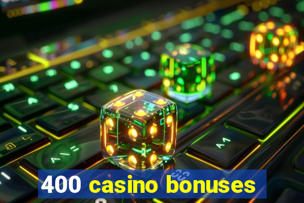 400 casino bonuses