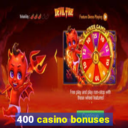 400 casino bonuses