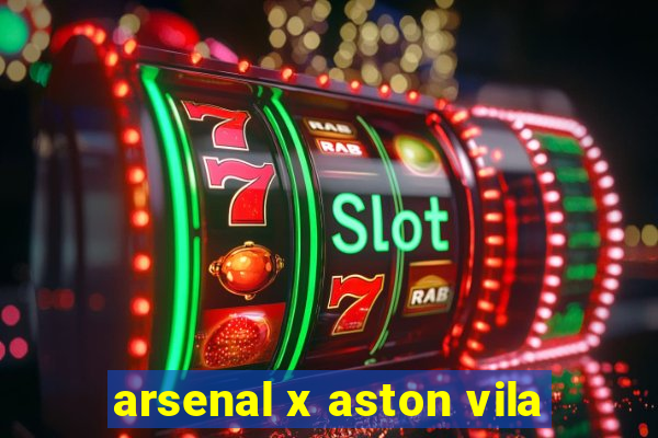 arsenal x aston vila