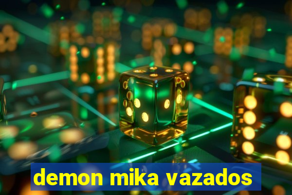 demon mika vazados