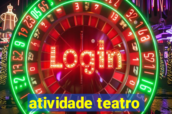 atividade teatro