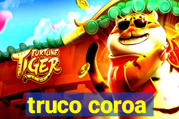 truco coroa