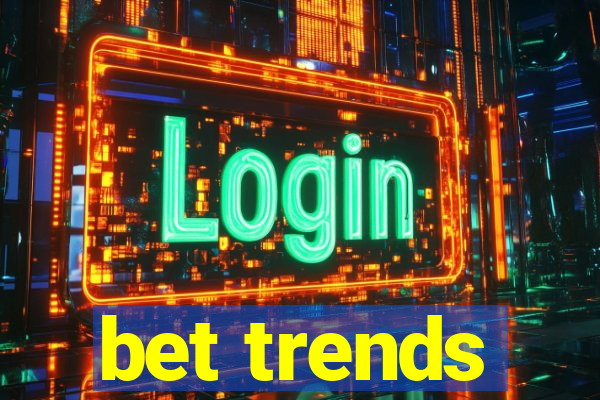 bet trends