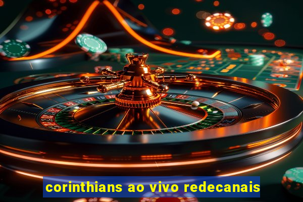 corinthians ao vivo redecanais