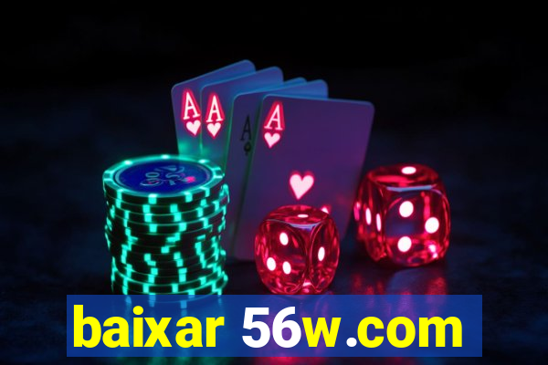 baixar 56w.com