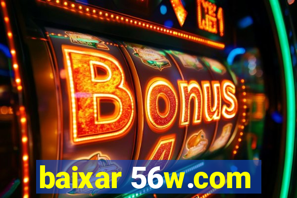 baixar 56w.com